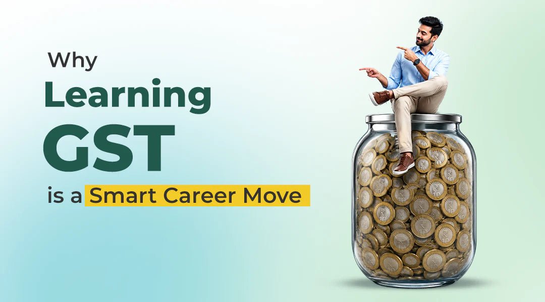 Online GST Course: Why Learning GST is a Smart Move for Your Career